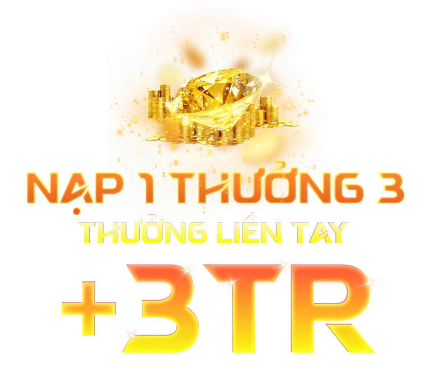 nạp 1 thưởng 3 thưởng liền tay +3tr