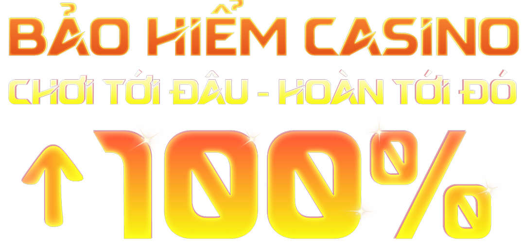 Bảo hiểm casino chơi tới đâu hoàn tới đó 100%